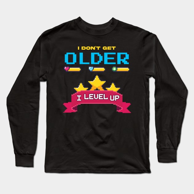 I Don't Get Older I level Up Long Sleeve T-Shirt by Hip City Merch